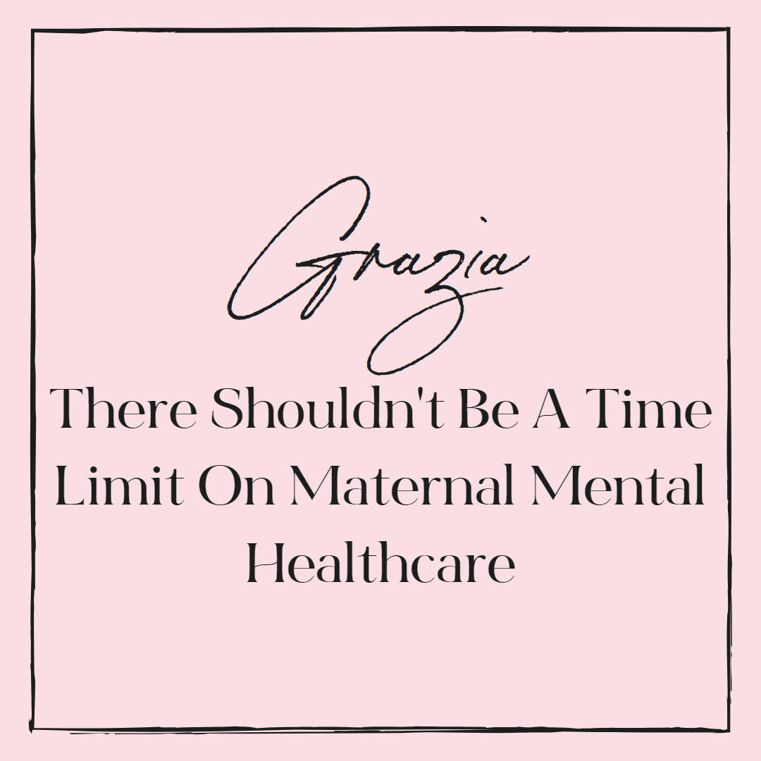 Grazia - There Shouldn’t Be A Time Limit On Maternal Mental Healthcare