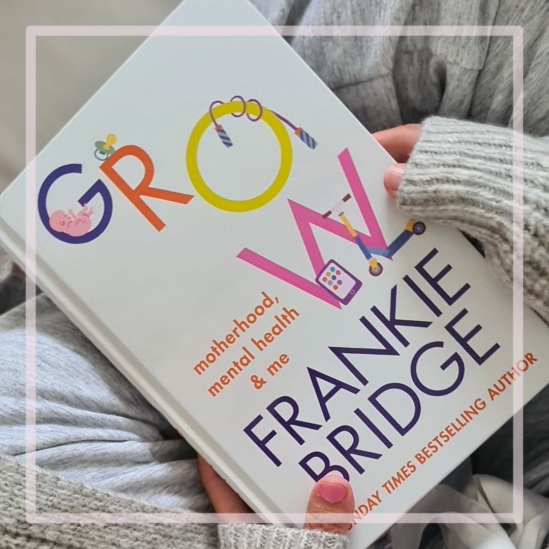 Grow : Motherhood, Mental Health & Me By Frankie Bridge